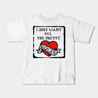 I Just Want All The Pretty Rocks Kids T-Shirt